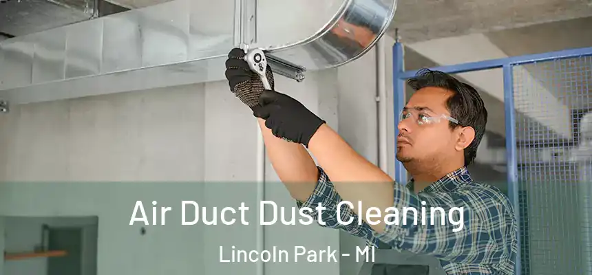  Air Duct Dust Cleaning Lincoln Park - MI