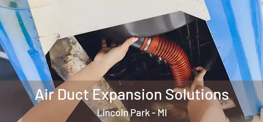  Air Duct Expansion Solutions Lincoln Park - MI