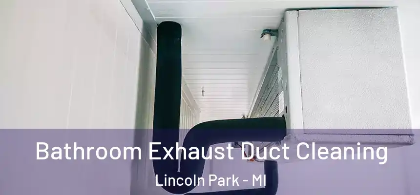  Bathroom Exhaust Duct Cleaning Lincoln Park - MI