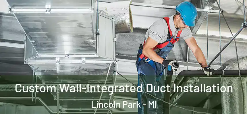  Custom Wall-Integrated Duct Installation Lincoln Park - MI