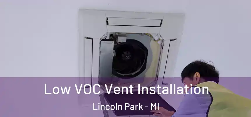  Low VOC Vent Installation Lincoln Park - MI