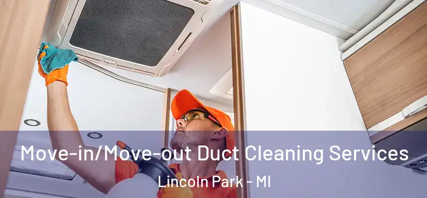  Move-in/Move-out Duct Cleaning Services Lincoln Park - MI