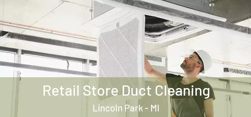 Retail Store Duct Cleaning Lincoln Park - MI