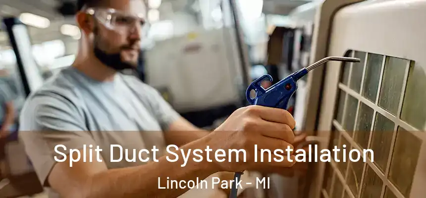  Split Duct System Installation Lincoln Park - MI
